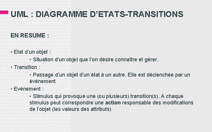 UML : DIAGRAMME D’ETATS-TRANSITIONS EN RESUME : • Etat d’un objet : • Situation