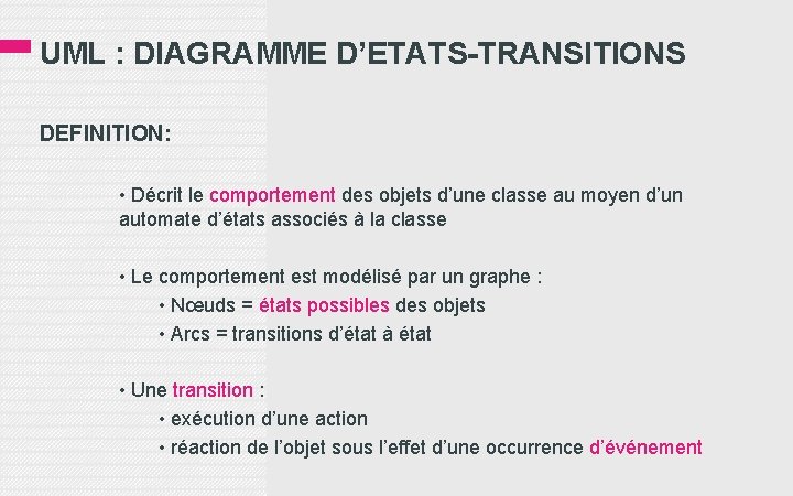 UML : DIAGRAMME D’ETATS-TRANSITIONS DEFINITION: • Décrit le comportement des objets d’une classe au