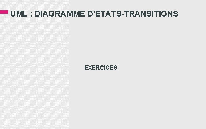 UML : DIAGRAMME D’ETATS-TRANSITIONS EXERCICES 