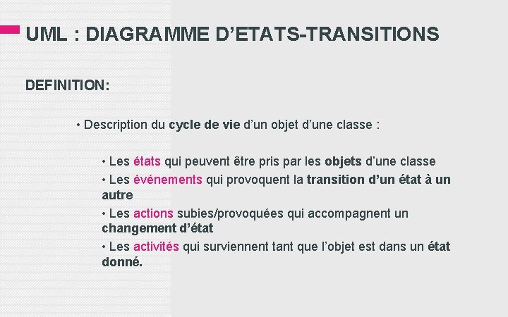 UML : DIAGRAMME D’ETATS-TRANSITIONS DEFINITION: • Description du cycle de vie d’un objet d’une