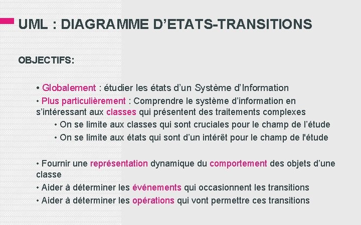 UML : DIAGRAMME D’ETATS-TRANSITIONS OBJECTIFS: • Globalement : étudier les états d’un Système d’Information
