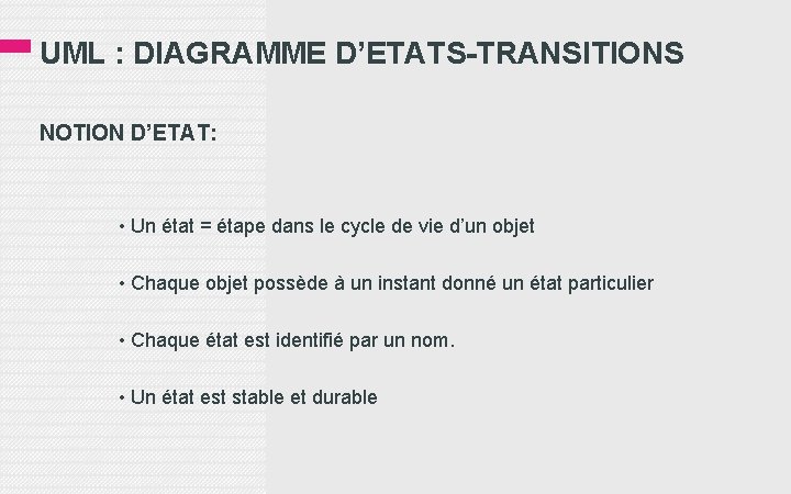 UML : DIAGRAMME D’ETATS-TRANSITIONS NOTION D’ETAT: • Un état = étape dans le cycle