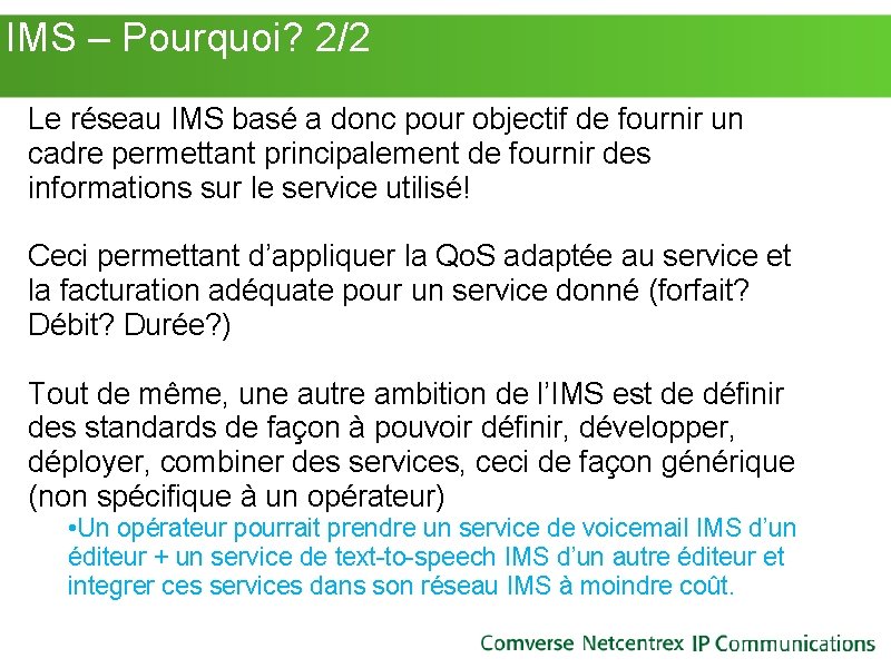 IMS – Pourquoi? 2/2 Le réseau IMS basé a donc pour objectif de IMS – Pourquoi? 2/2 Le réseau IMS basé a donc pour objectif de