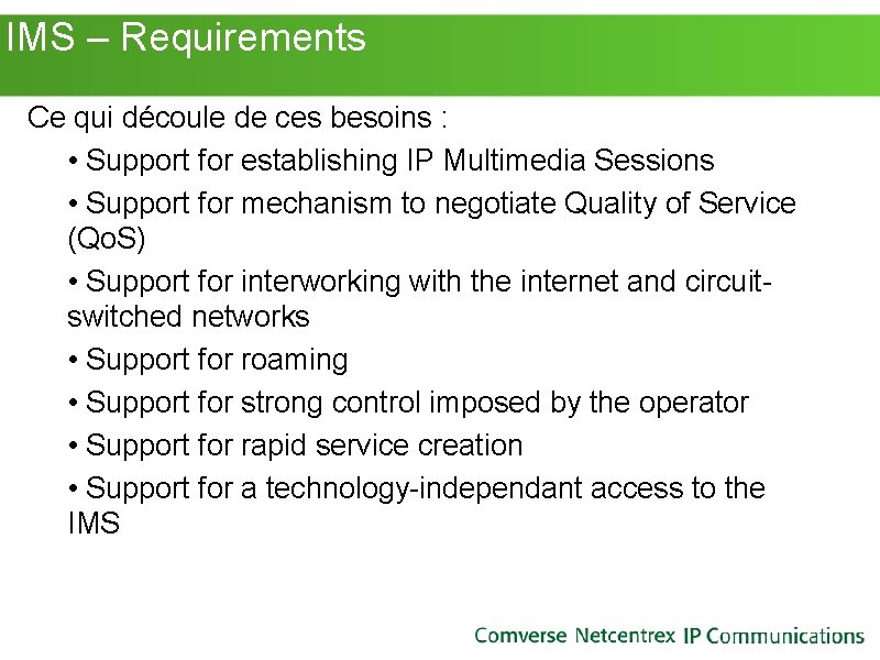 IMS – Requirements Ce qui découle de ces besoins : • Support for IMS – Requirements Ce qui découle de ces besoins : • Support for