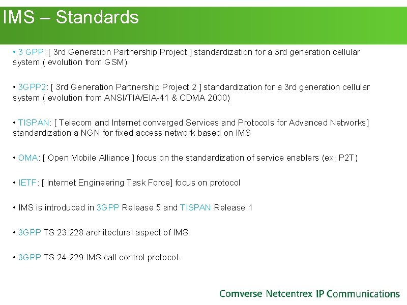  IMS – Standards • 3 GPP: [ 3 rd Generation Partnership Project ]