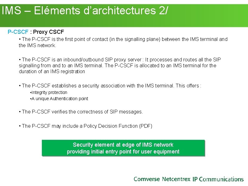 IMS – Eléments d’architectures 2/ P-CSCF : Proxy CSCF • The P-CSCF is IMS – Eléments d’architectures 2/ P-CSCF : Proxy CSCF • The P-CSCF is