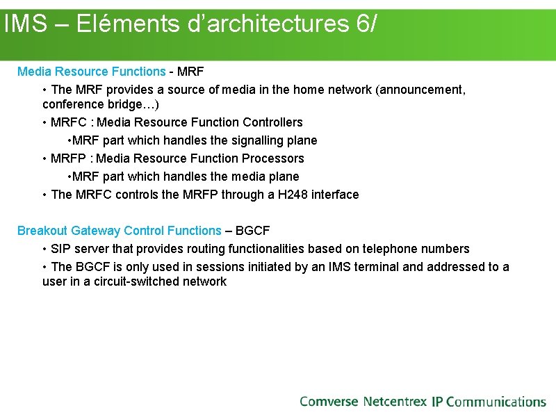 IMS – Eléments d’architectures 6/ Media Resource Functions - MRF • The MRF IMS – Eléments d’architectures 6/ Media Resource Functions - MRF • The MRF