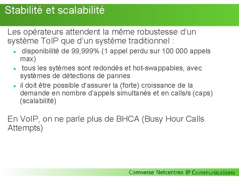 Stabilité et scalabilité Les opérateurs attendent la même robustesse d’un système To. IP Stabilité et scalabilité Les opérateurs attendent la même robustesse d’un système To. IP