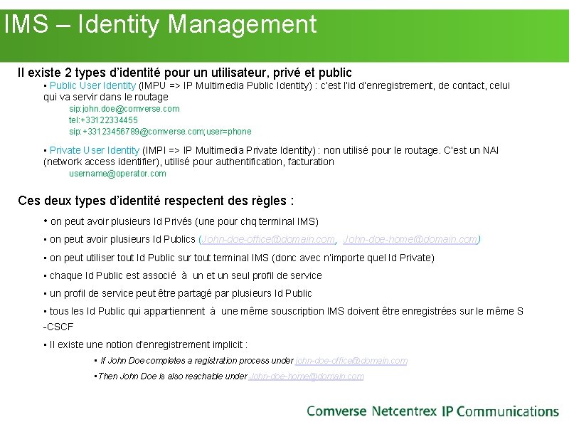 IMS – Identity Management Il existe 2 types d’identité pour un utilisateur, privé IMS – Identity Management Il existe 2 types d’identité pour un utilisateur, privé