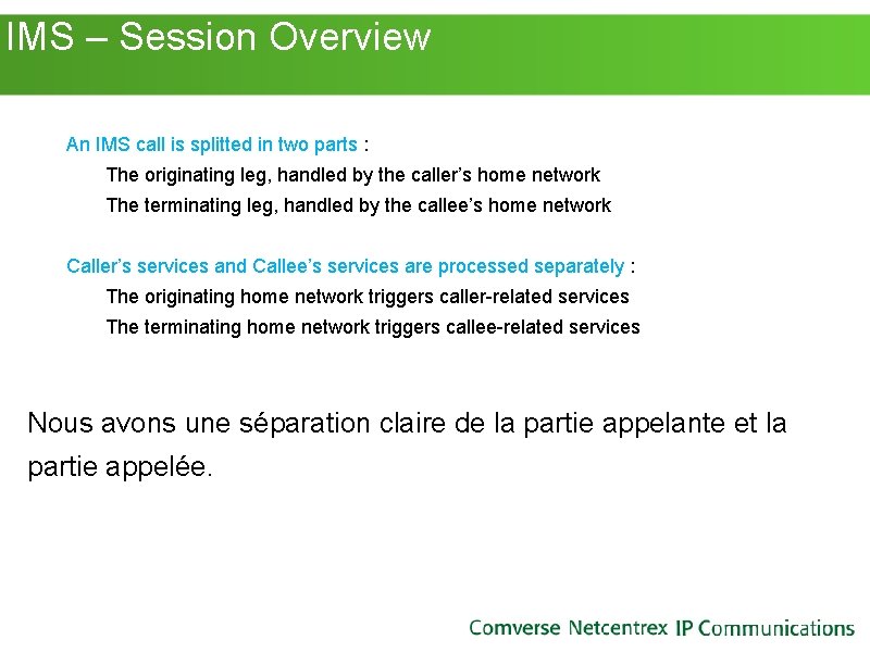 IMS – Session Overview An IMS call is splitted in two parts : IMS – Session Overview An IMS call is splitted in two parts :