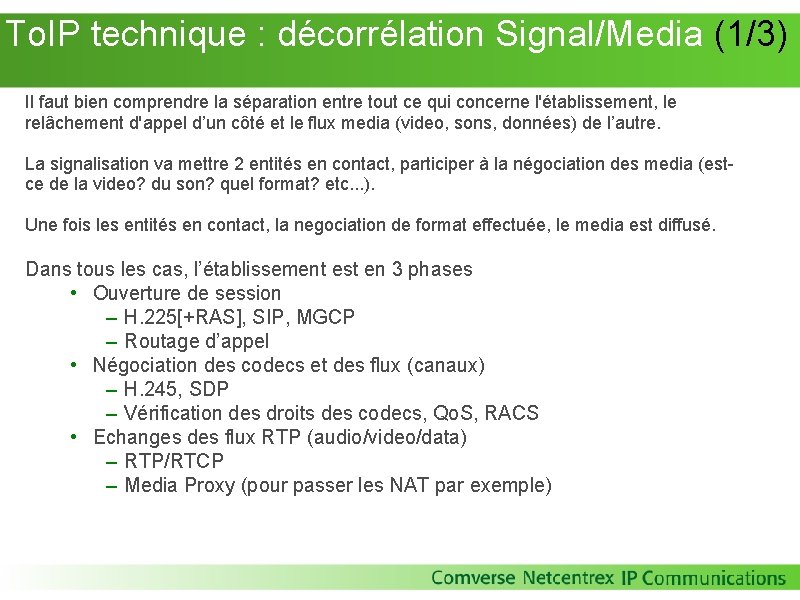 To. IP technique : décorrélation Signal/Media (1/3) Il faut bien comprendre la séparation To. IP technique : décorrélation Signal/Media (1/3) Il faut bien comprendre la séparation
