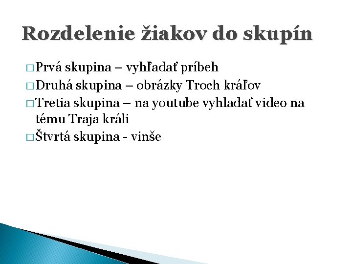 Rozdelenie žiakov do skupín � Prvá skupina – vyhľadať príbeh � Druhá skupina – Rozdelenie žiakov do skupín � Prvá skupina – vyhľadať príbeh � Druhá skupina –