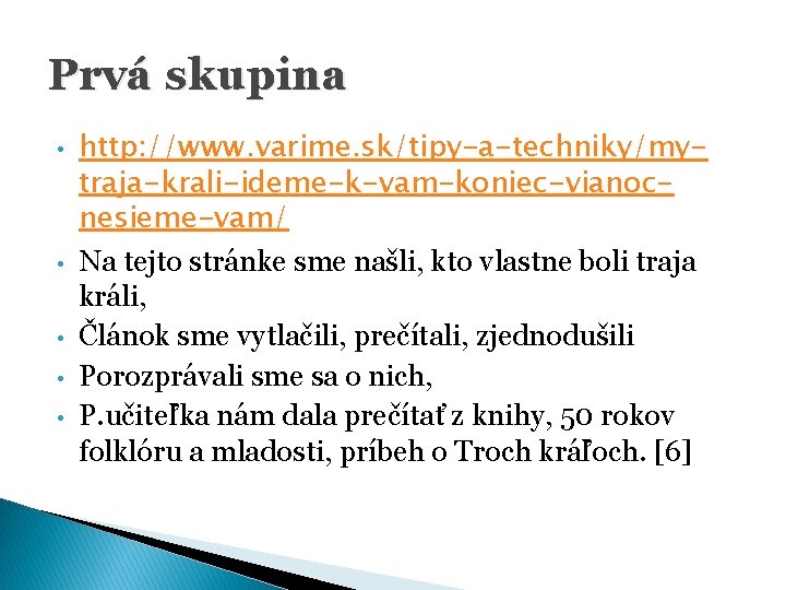 Prvá skupina • • • http: //www. varime. sk/tipy-a-techniky/mytraja-krali-ideme-k-vam-koniec-vianocnesieme-vam/ Na tejto stránke sme našli, Prvá skupina • • • http: //www. varime. sk/tipy-a-techniky/mytraja-krali-ideme-k-vam-koniec-vianocnesieme-vam/ Na tejto stránke sme našli,
