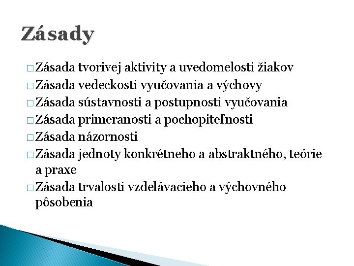 Zásady � Zásada tvorivej aktivity a uvedomelosti žiakov � Zásada vedeckosti vyučovania a výchovy Zásady � Zásada tvorivej aktivity a uvedomelosti žiakov � Zásada vedeckosti vyučovania a výchovy
