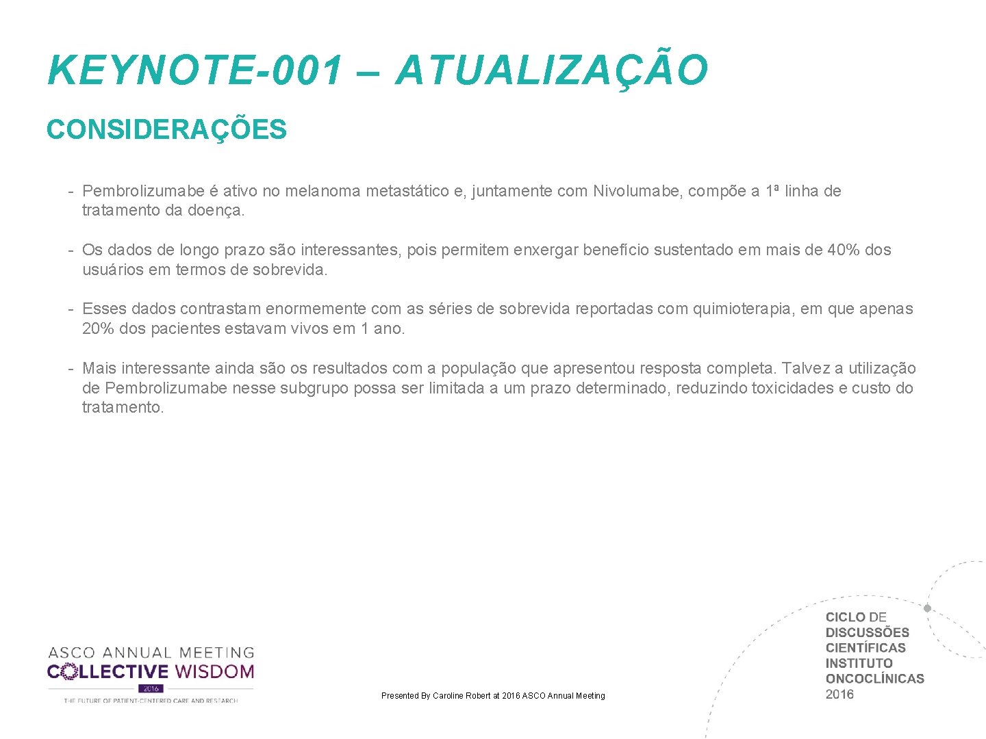 KEYNOTE-001 – ATUALIZAÇÃO CONSIDERAÇÕES - Pembrolizumabe é ativo no melanoma metastático e, juntamente com