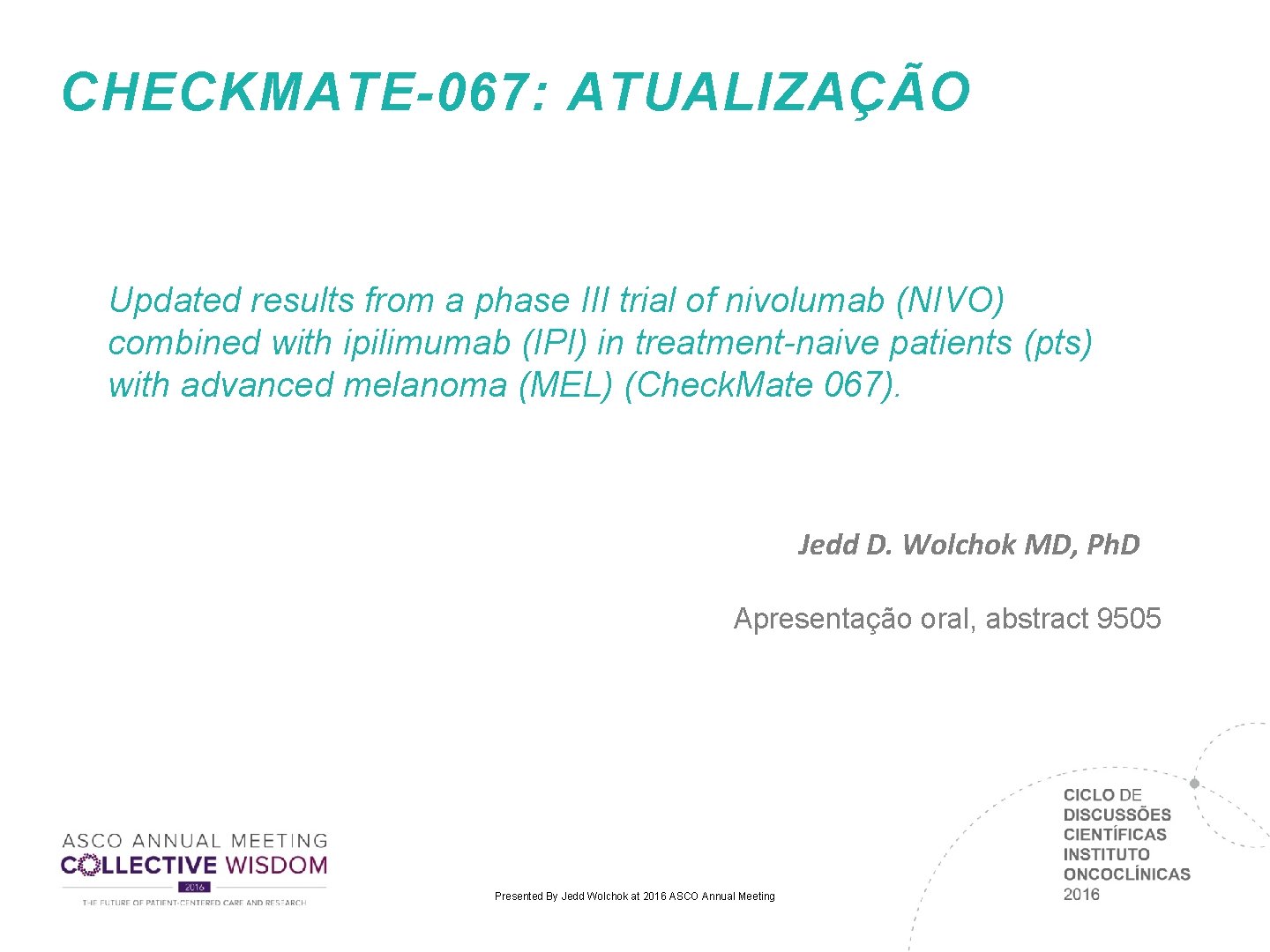 CHECKMATE-067: ATUALIZAÇÃO Updated results from a phase III trial of nivolumab (NIVO) combined with