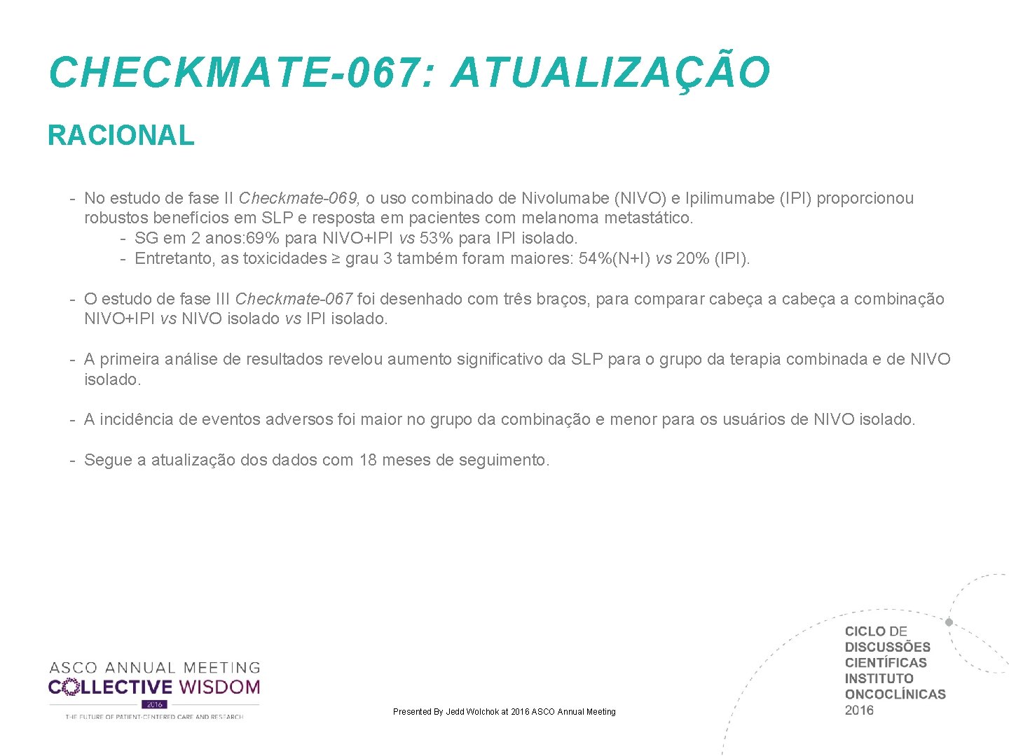 CHECKMATE-067: ATUALIZAÇÃO RACIONAL - No estudo de fase II Checkmate-069, o uso combinado de CHECKMATE-067: ATUALIZAÇÃO RACIONAL - No estudo de fase II Checkmate-069, o uso combinado de