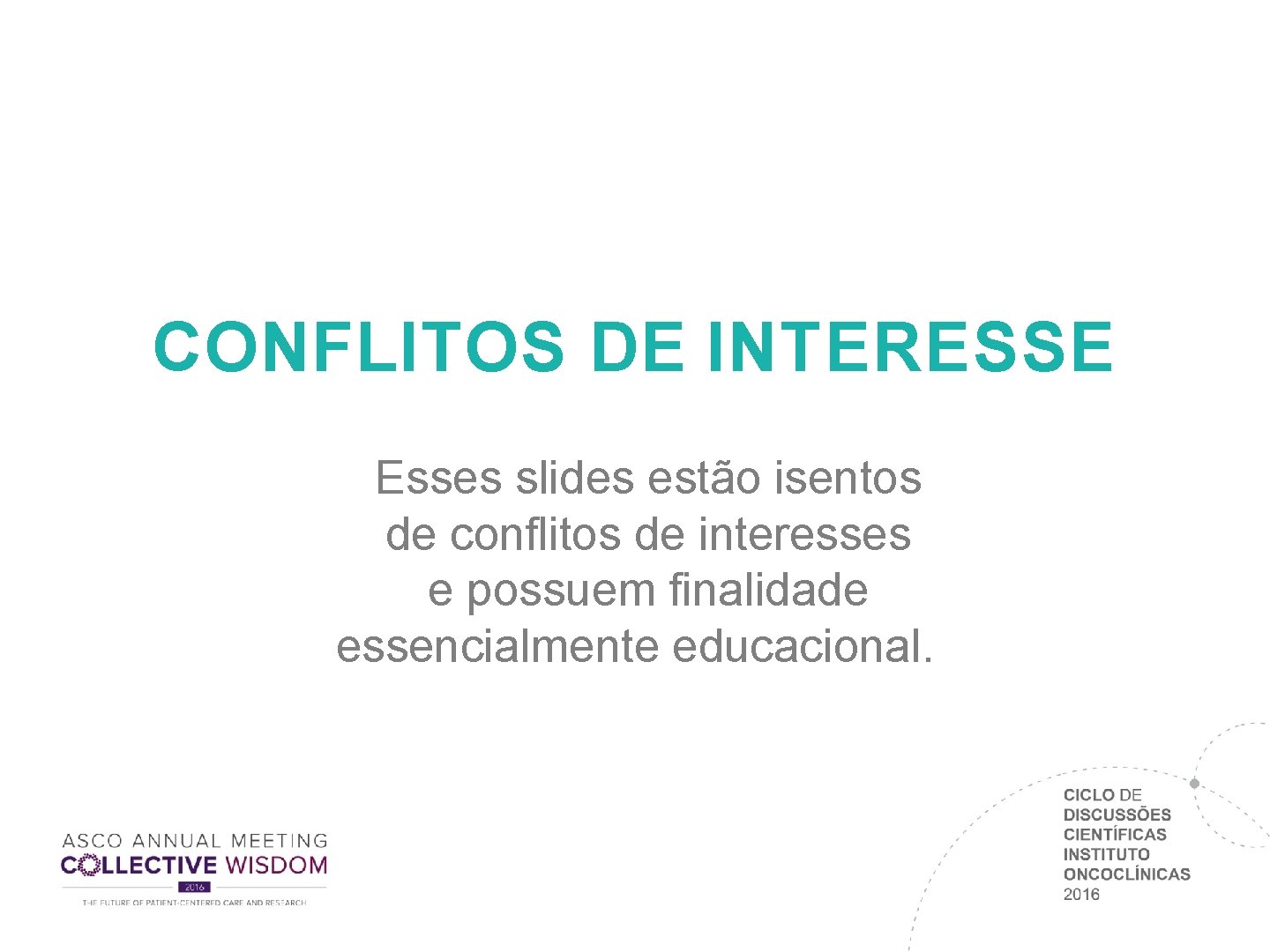 CONFLITOS DE INTERESSE Esses slides estão isentos de conflitos de interesses e possuem finalidade