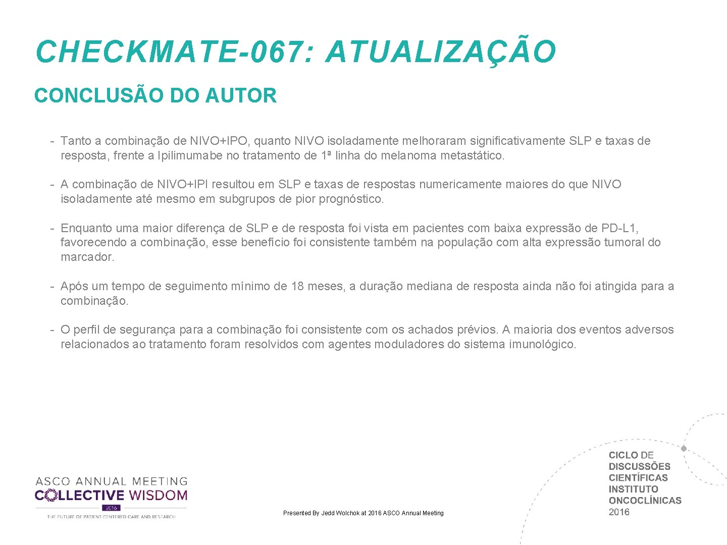 CHECKMATE-067: ATUALIZAÇÃO CONCLUSÃO DO AUTOR - Tanto a combinação de NIVO+IPO, quanto NIVO isoladamente CHECKMATE-067: ATUALIZAÇÃO CONCLUSÃO DO AUTOR - Tanto a combinação de NIVO+IPO, quanto NIVO isoladamente