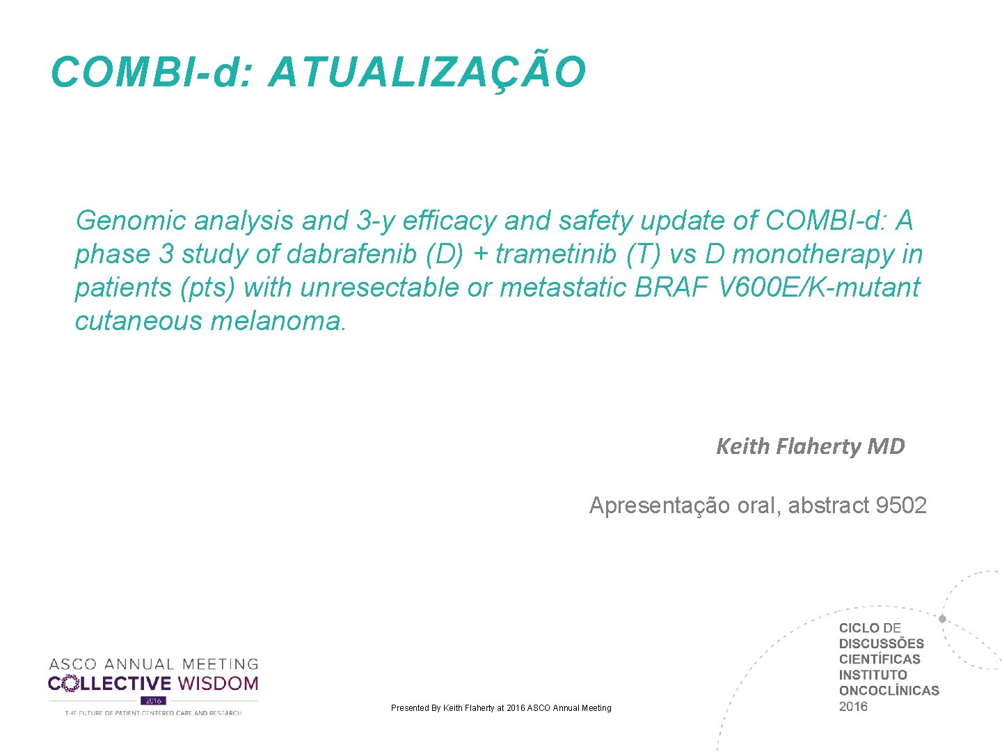 COMBI-d: ATUALIZAÇÃO Genomic analysis and 3 -y efficacy and safety update of COMBI-d: A