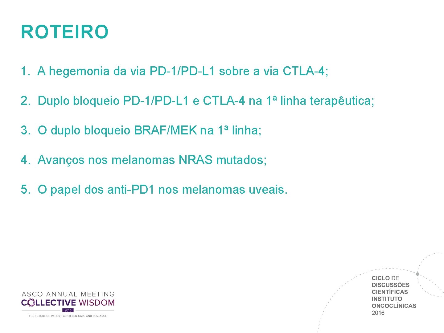 ROTEIRO 1. A hegemonia da via PD-1/PD-L 1 sobre a via CTLA-4; 2. Duplo ROTEIRO 1. A hegemonia da via PD-1/PD-L 1 sobre a via CTLA-4; 2. Duplo