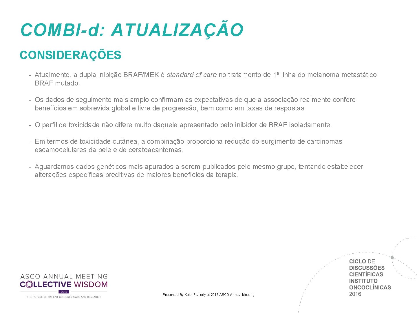 COMBI-d: ATUALIZAÇÃO CONSIDERAÇÕES - Atualmente, a dupla inibição BRAF/MEK é standard of care no COMBI-d: ATUALIZAÇÃO CONSIDERAÇÕES - Atualmente, a dupla inibição BRAF/MEK é standard of care no