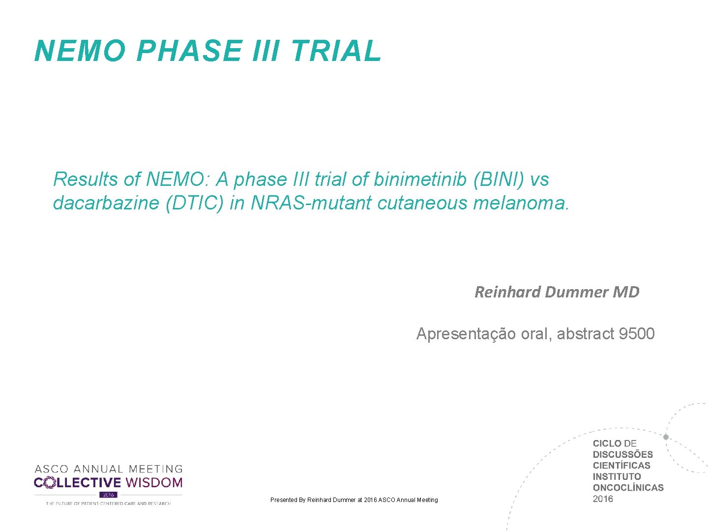 NEMO PHASE III TRIAL Results of NEMO: A phase III trial of binimetinib (BINI)