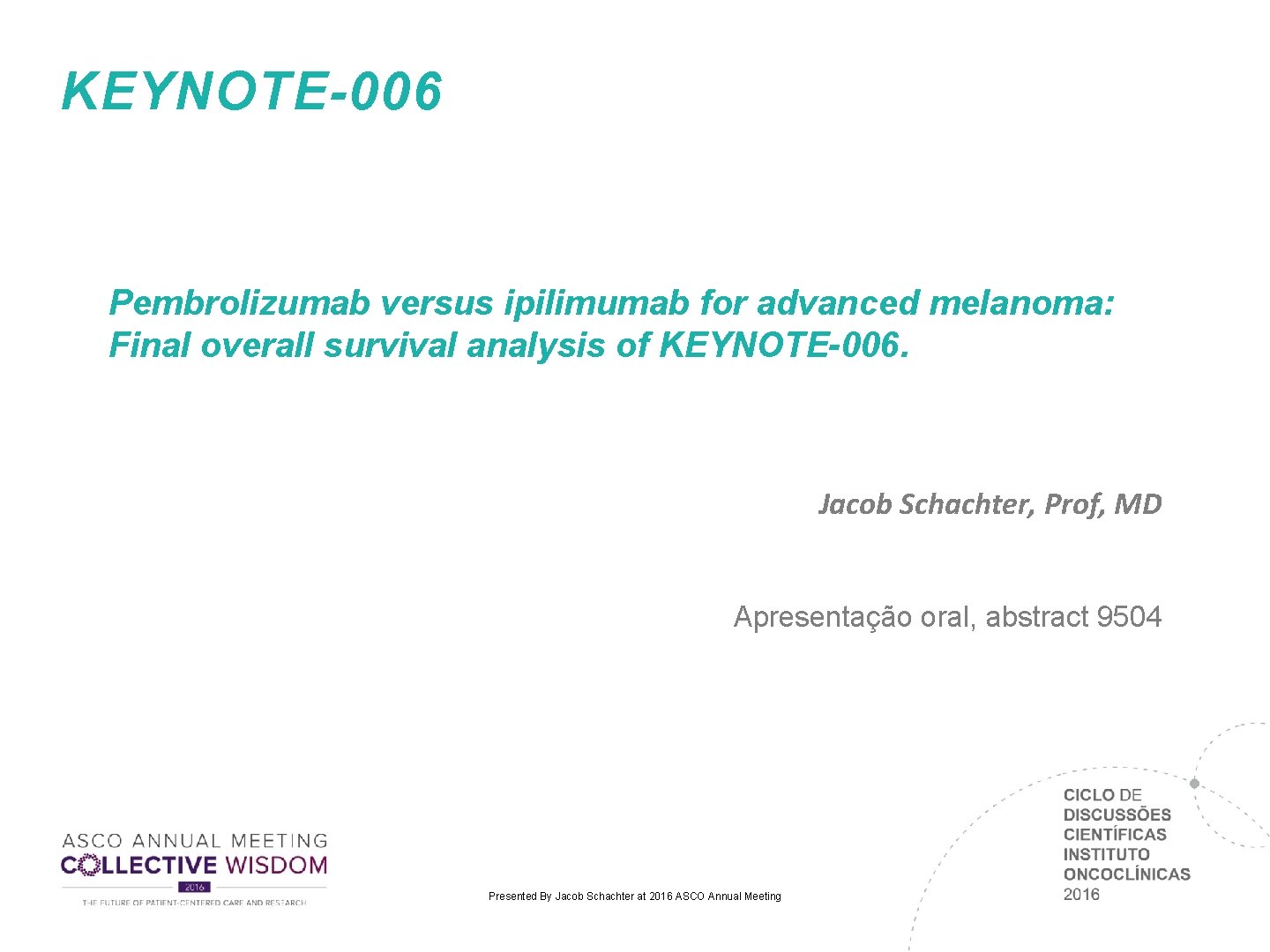 KEYNOTE-006 Pembrolizumab versus ipilimumab for advanced melanoma: Final overall survival analysis of KEYNOTE-006. Jacob KEYNOTE-006 Pembrolizumab versus ipilimumab for advanced melanoma: Final overall survival analysis of KEYNOTE-006. Jacob