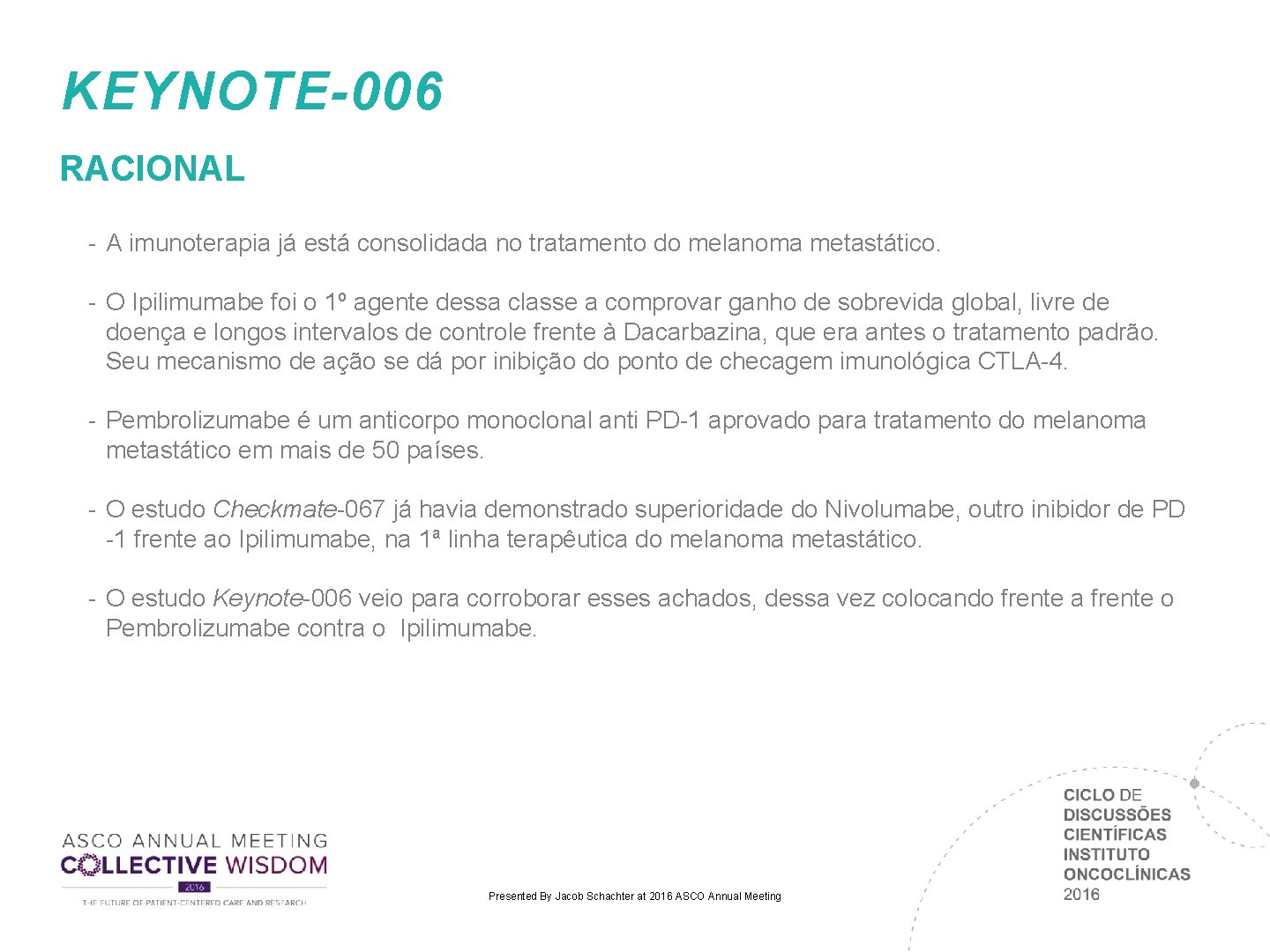 KEYNOTE-006 RACIONAL - A imunoterapia já está consolidada no tratamento do melanoma metastático. -