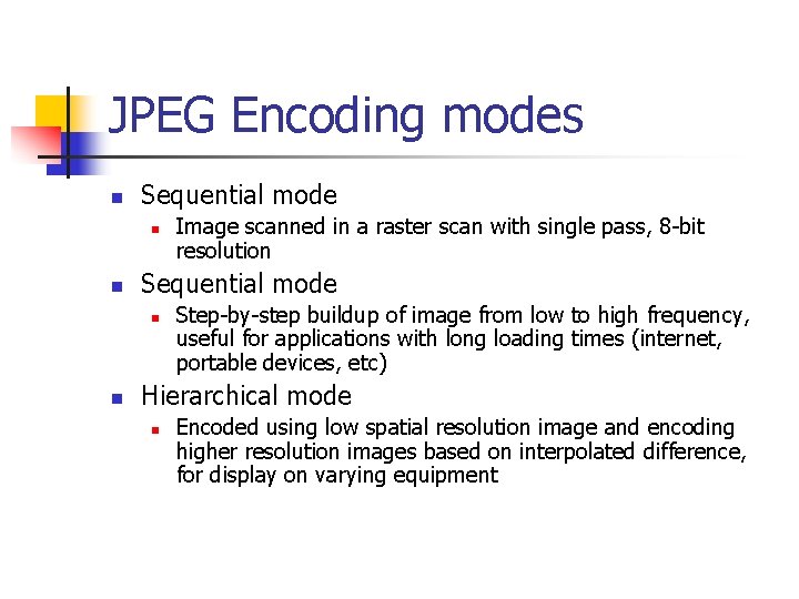 JPEG Encoding modes n Sequential mode n n Image scanned in a raster scan