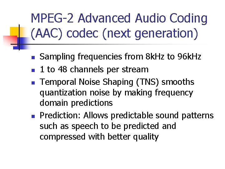 MPEG-2 Advanced Audio Coding (AAC) codec (next generation) n n Sampling frequencies from 8