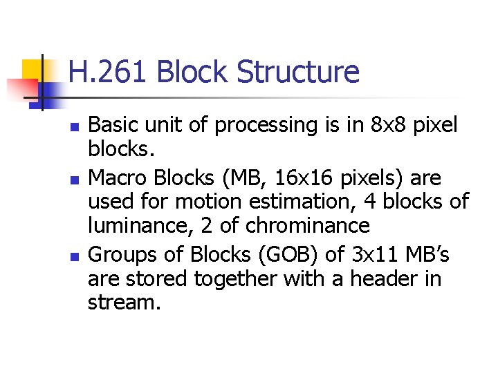 H. 261 Block Structure n n n Basic unit of processing is in 8