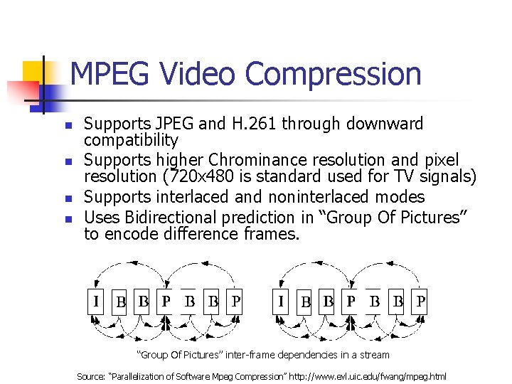 MPEG Video Compression n n Supports JPEG and H. 261 through downward compatibility Supports