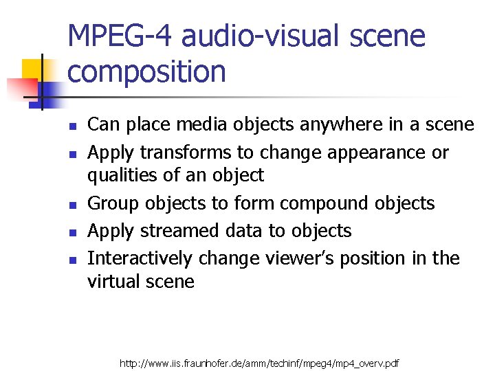 MPEG-4 audio-visual scene composition n n Can place media objects anywhere in a scene