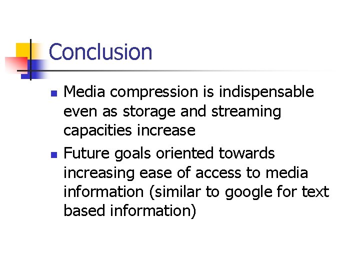 Conclusion n n Media compression is indispensable even as storage and streaming capacities increase