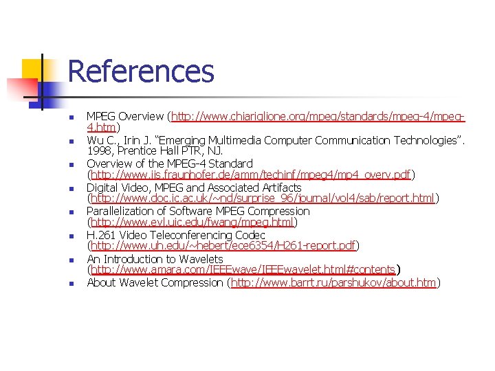 References n n n n MPEG Overview (http: //www. chiariglione. org/mpeg/standards/mpeg-4/mpeg 4. htm) Wu