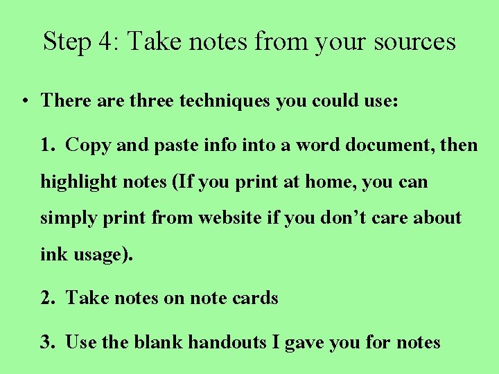Step 4: Take notes from your sources • There are three techniques you could