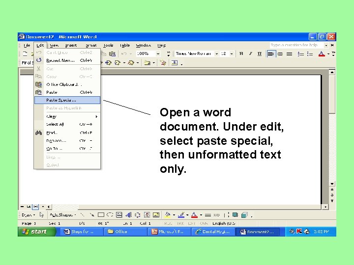 Open a word document. Under edit, select paste special, then unformatted text only. 