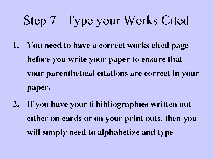 Step 7: Type your Works Cited 1. You need to have a correct works
