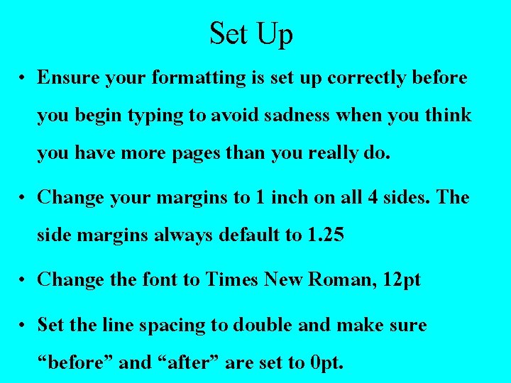  • • Set Up Ensure your formatting is set up correctly before you