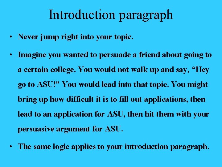 Introduction paragraph • Never jump right into your topic. • Imagine you wanted to