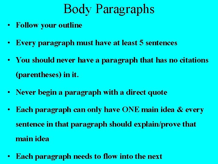 Body Paragraphs • Follow your outline • Every paragraph must have at least 5