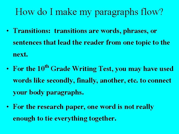 How do I make my paragraphs flow? • Transitions: transitions are words, phrases, or