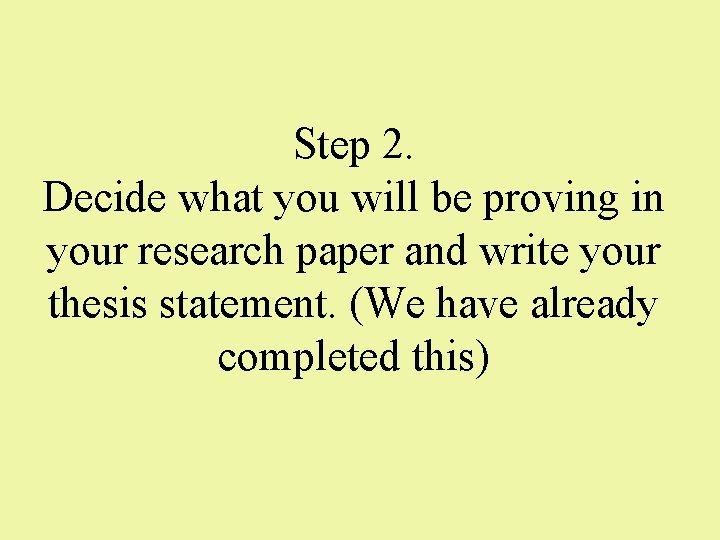 Step 2. Decide what you will be proving in your research paper and write