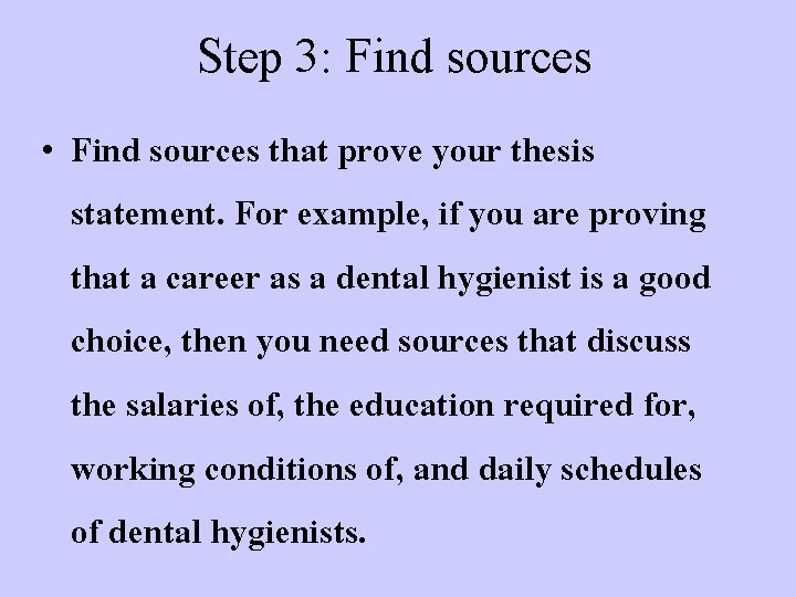 Step 3: Find sources • Find sources that prove your thesis statement. For example,