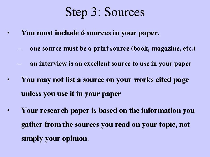 Step 3: Sources • You must include 6 sources in your paper. – one