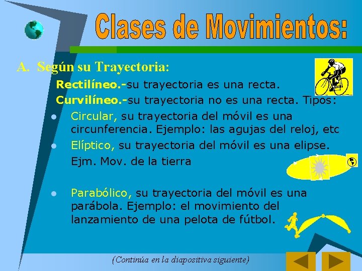 A. Según su Trayectoria: Rectilíneo. -su trayectoria es una recta. n Curvilíneo. -su trayectoria