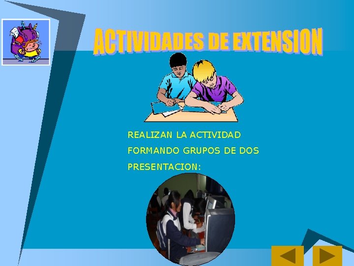 REALIZAN LA ACTIVIDAD FORMANDO GRUPOS DE DOS PRESENTACION: 