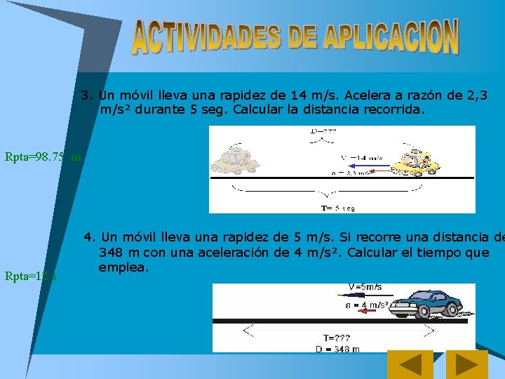 3. Un móvil lleva una rapidez de 14 m/s. Acelera a razón de 2,