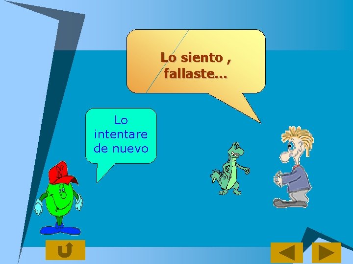 Lo siento , fallaste… Lo intentare de nuevo 